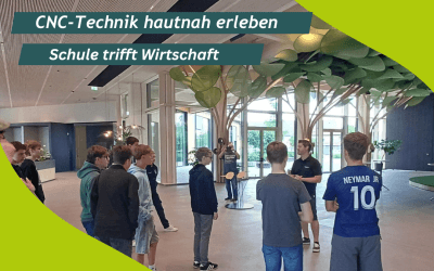 CNC-Technik hautnah erleben: Schule trifft Wirtschaft